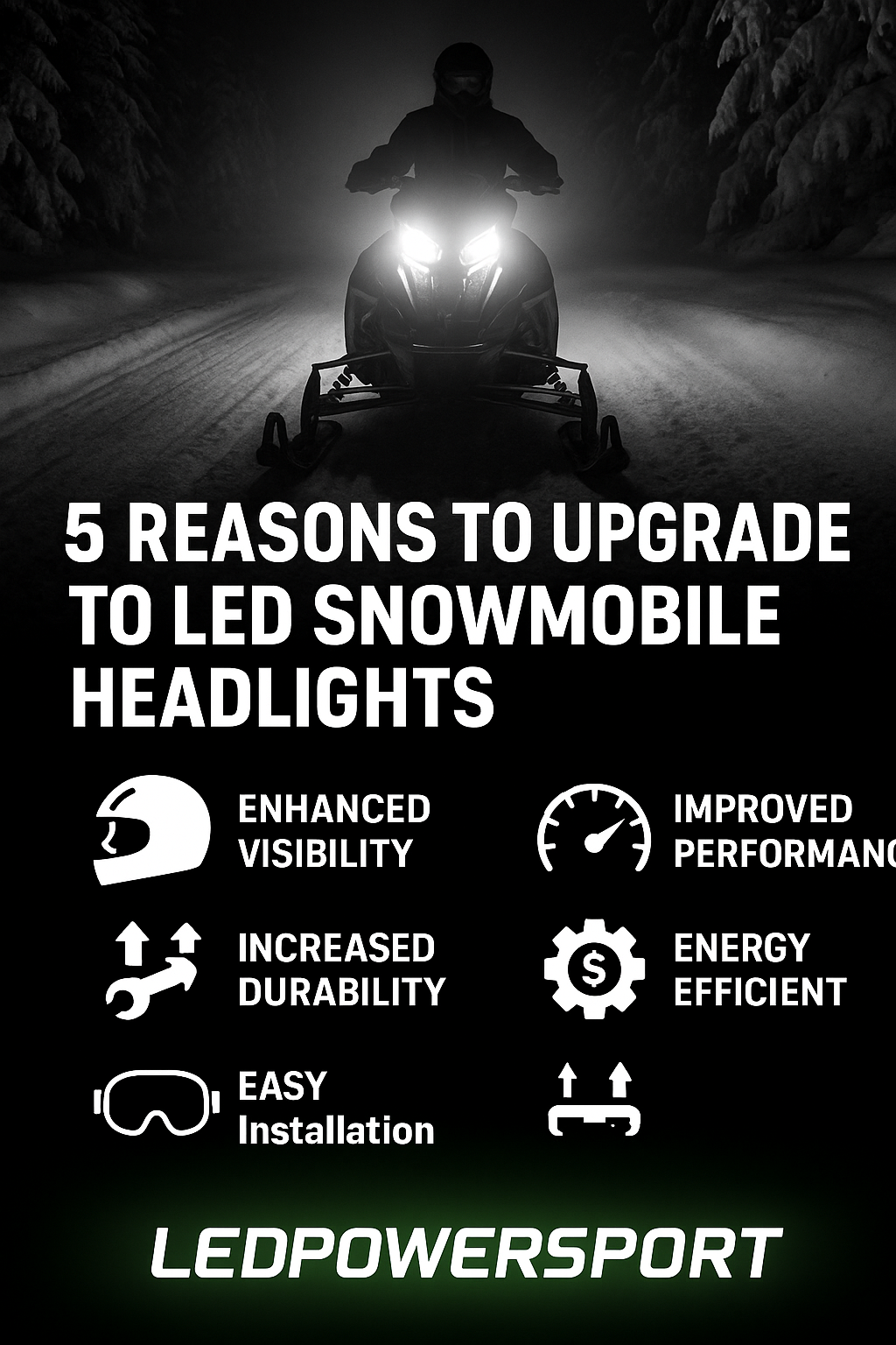 nfographic showing the top 5 reasons to upgrade snowmobile headlights to LED: brighter output, no halogen blind spots, pure white beam, powersport-specific fit, and lifetime warranty from LEDPowersport.